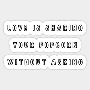 Love is sharing your popcorn without asking. Valentine, Couple Sticker